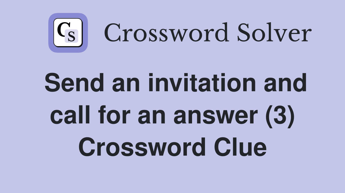 Send an invitation and call for an answer (3) Crossword Clue