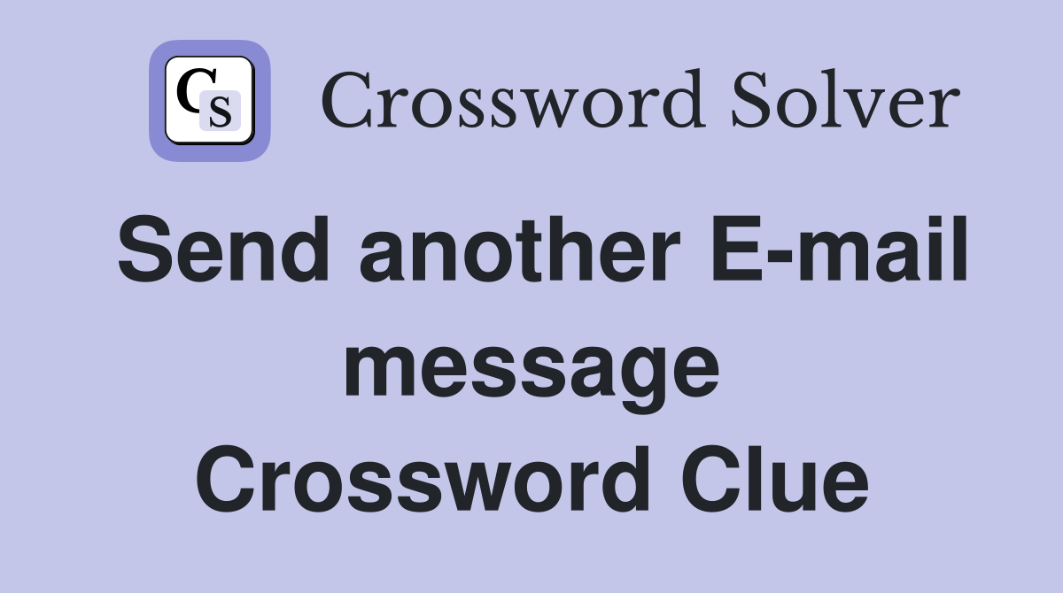 Send another E-mail message Crossword Clue