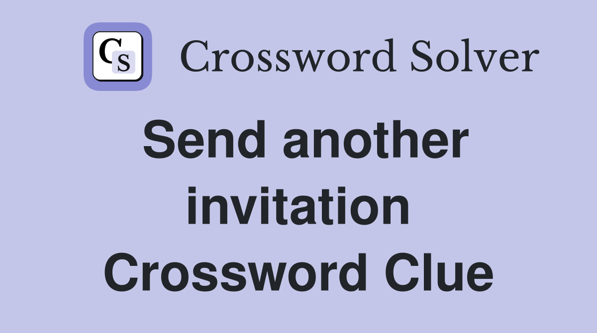 Send another invitation Crossword Clue