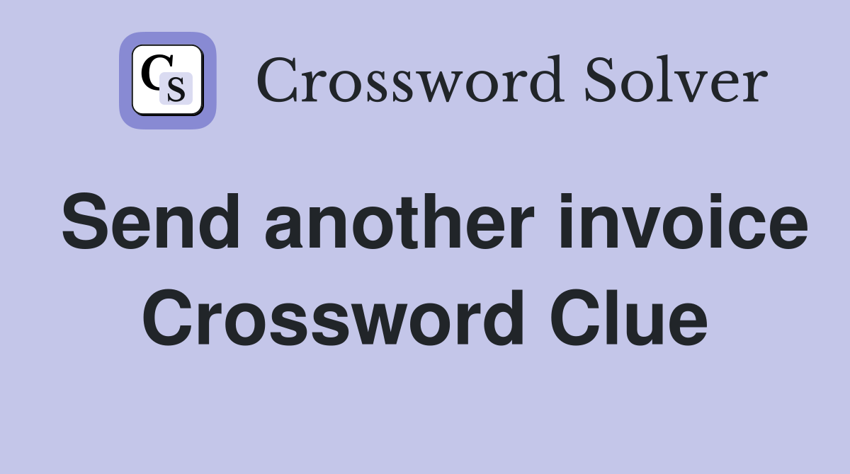 Send another invoice Crossword Clue