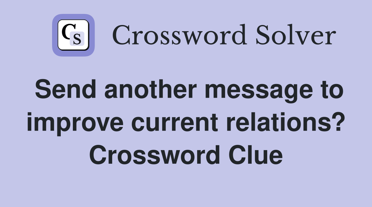 Send another message to improve current relations? Crossword Clue