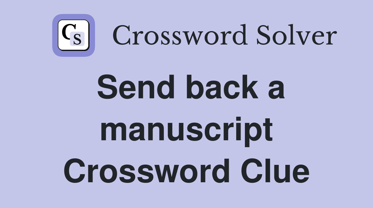 Send back a manuscript Crossword Clue