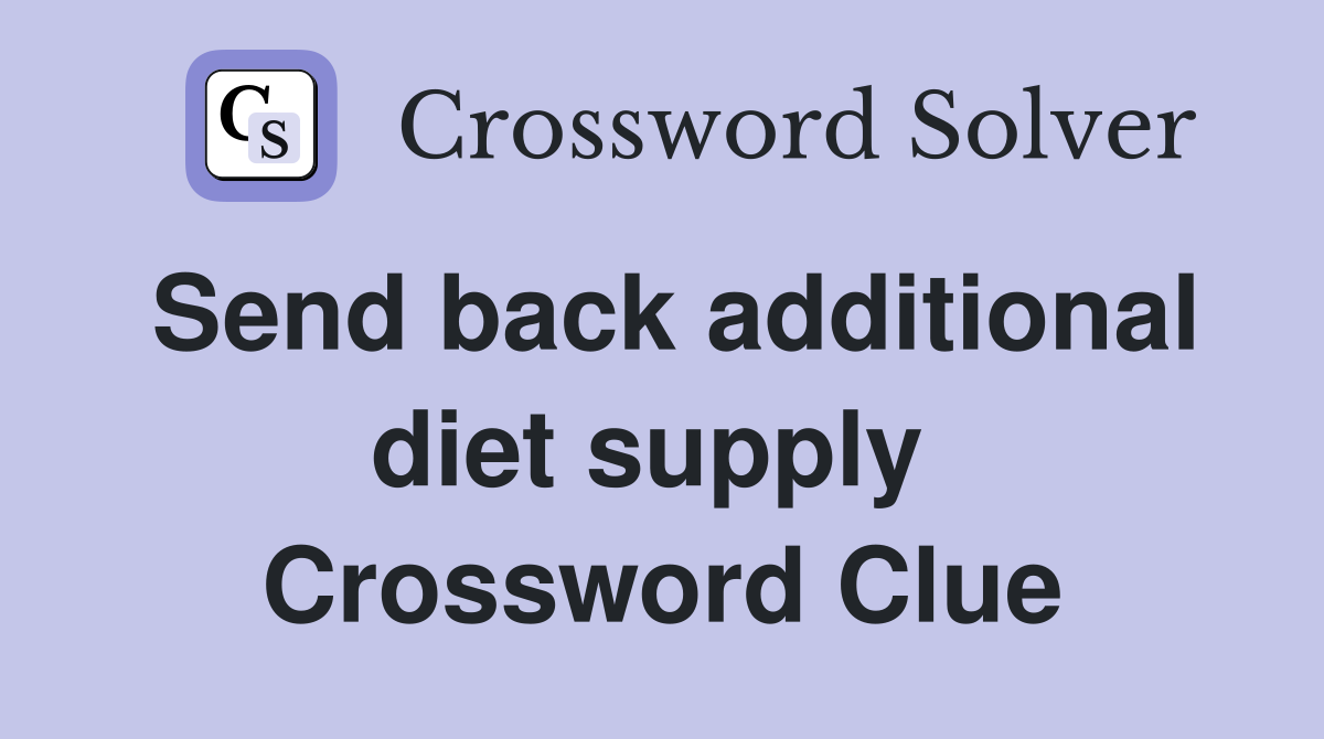 Send back additional diet supply  Crossword Clue