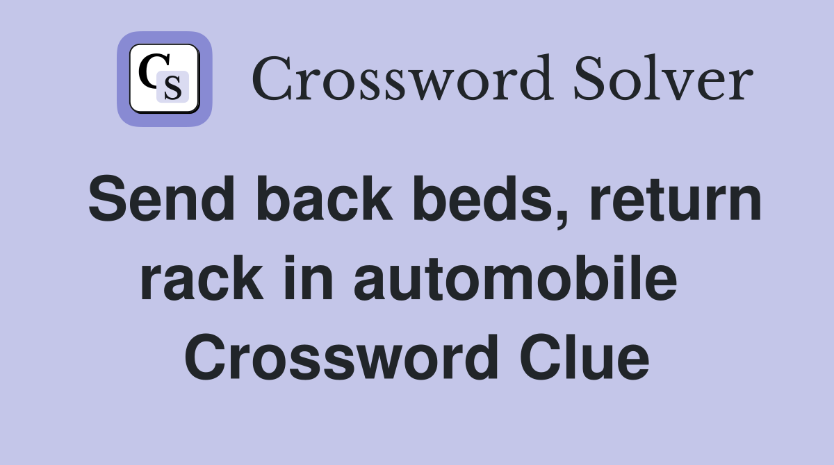 Send back beds, return rack in automobile  Crossword Clue