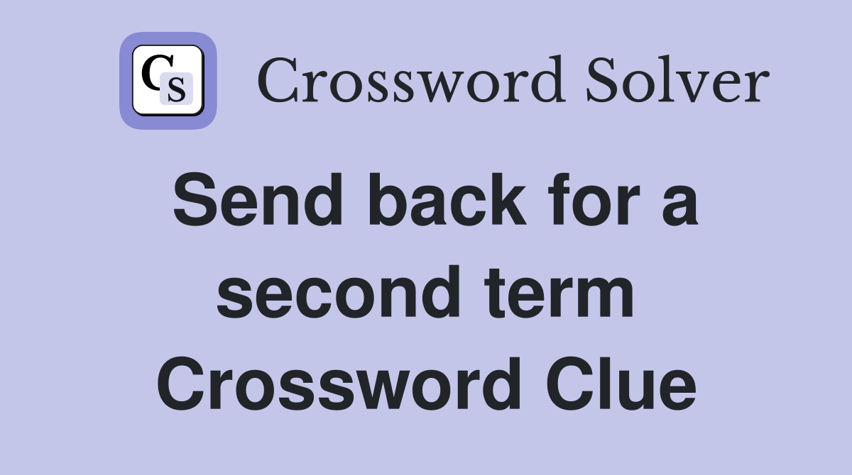 Send back for a second term Crossword Clue
