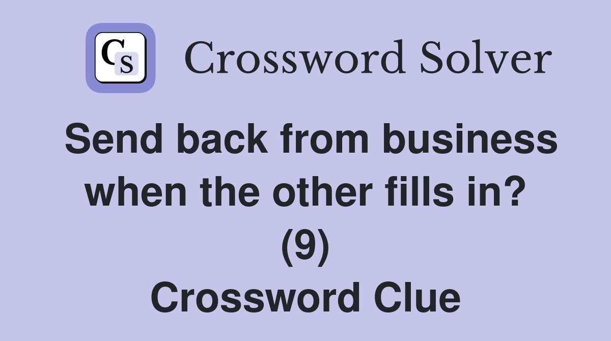 Send back from business when the other fills in? (9) Crossword Clue
