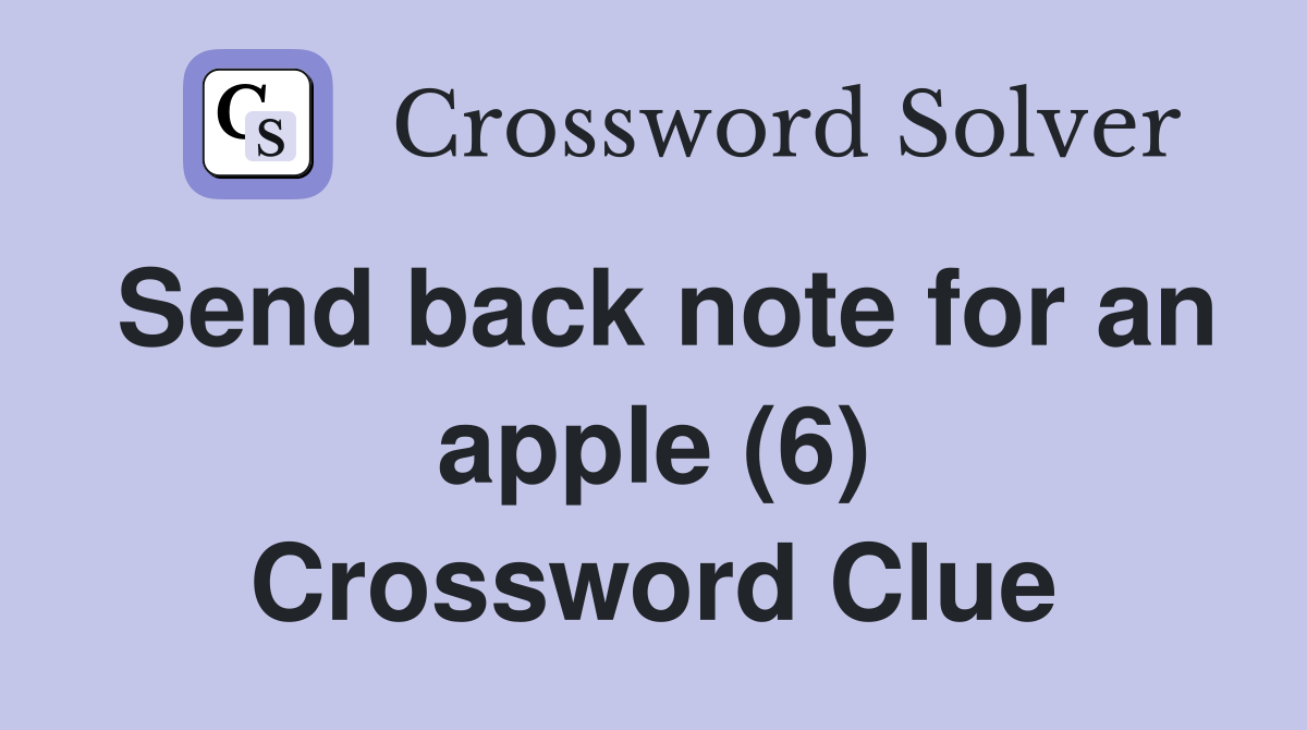 Send back note for an apple (6) Crossword Clue