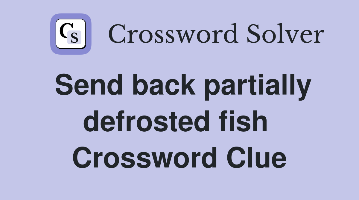 Send back partially defrosted fish  Crossword Clue