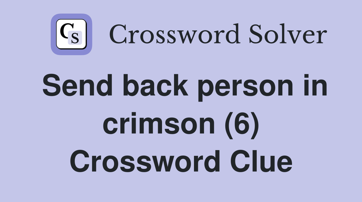 Send back person in crimson (6) Crossword Clue