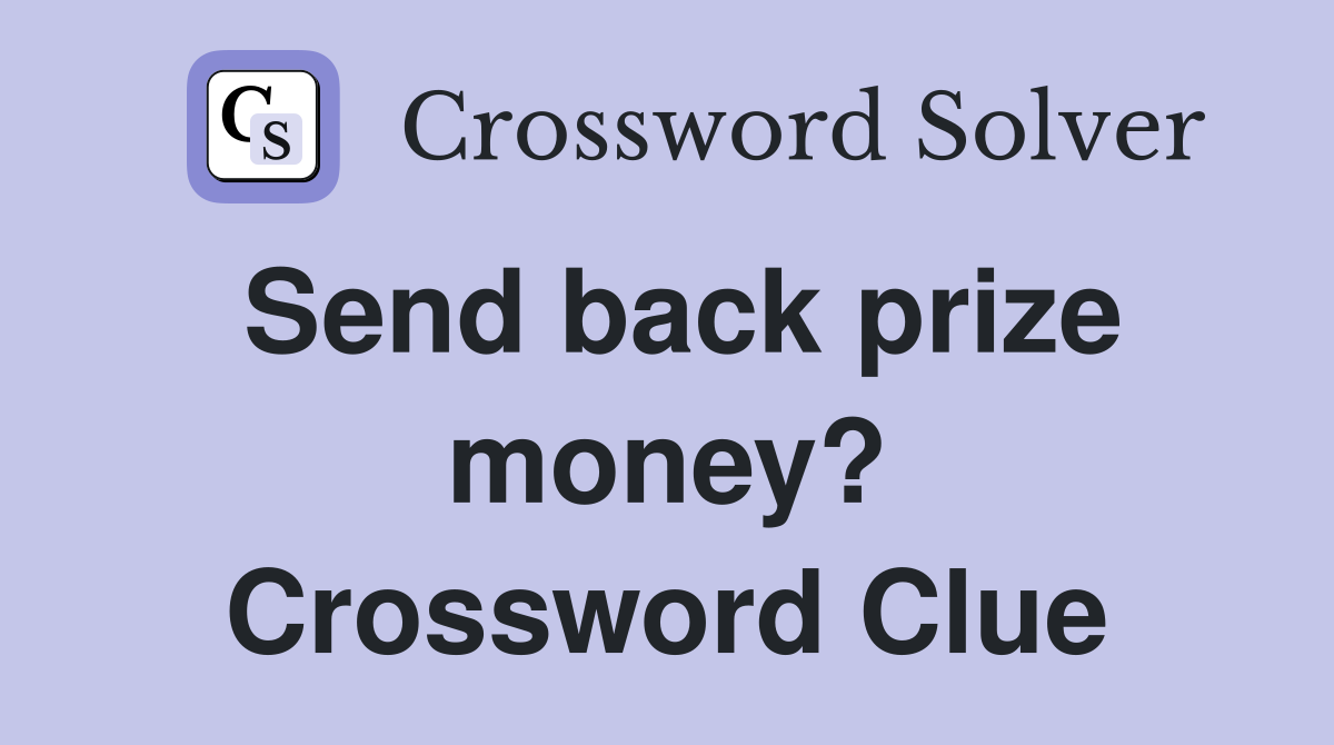 Send back prize money? Crossword Clue