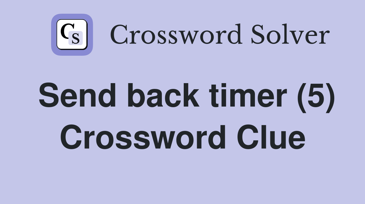 Send back timer (5) Crossword Clue