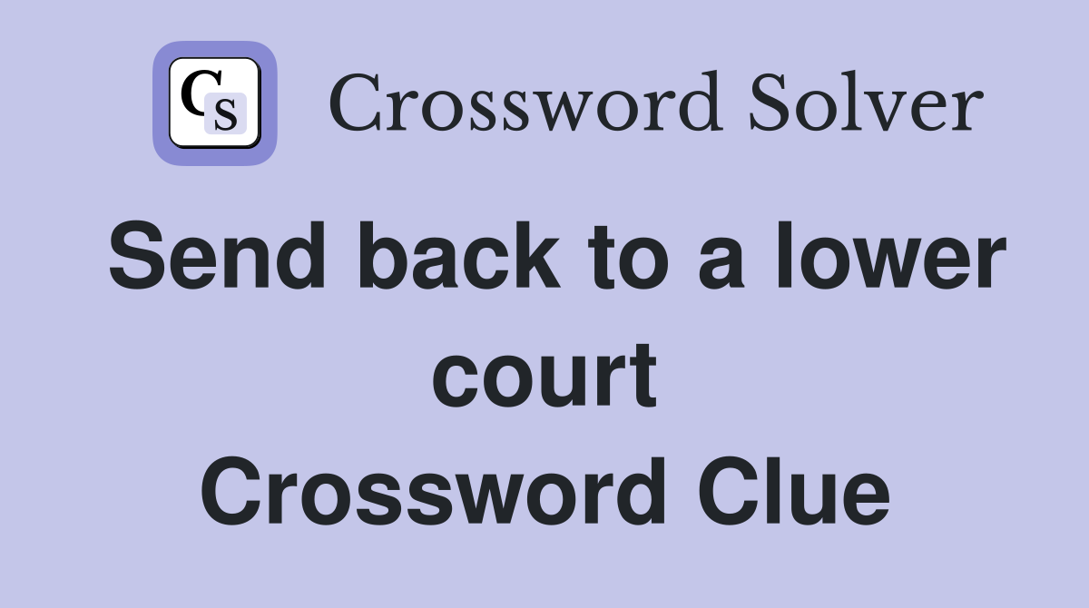 Send back to a lower court Crossword Clue