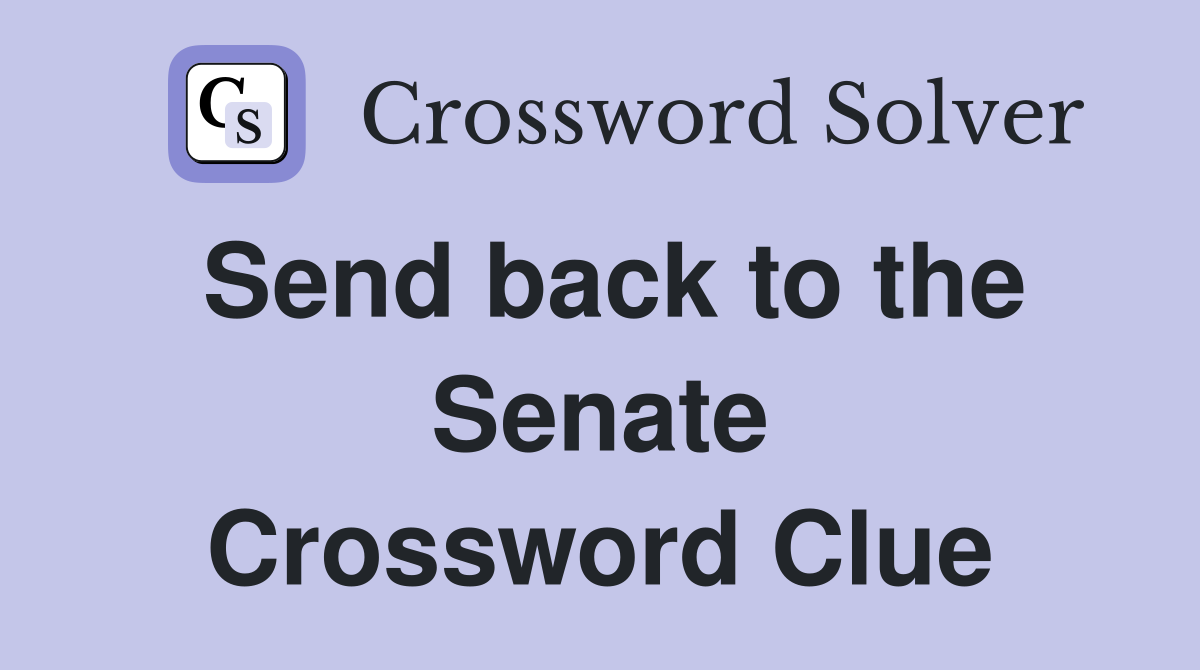 Send back to the Senate Crossword Clue