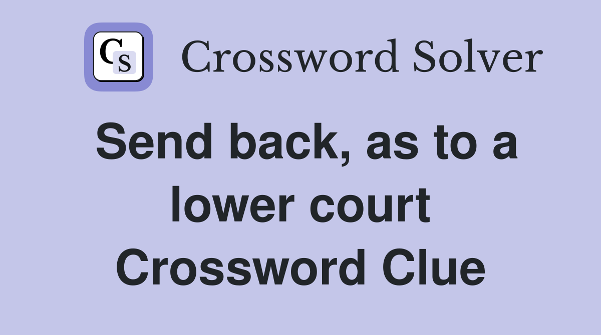 Send back, as to a lower court Crossword Clue
