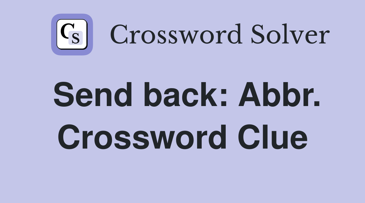 Send back: Abbr. Crossword Clue