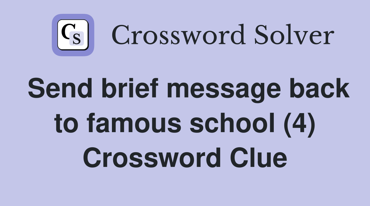 Send brief message back to famous school (4) Crossword Clue
