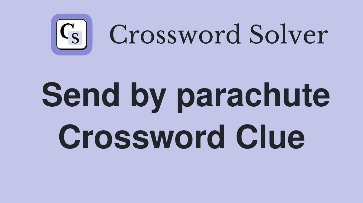 Send by parachute Crossword Clue