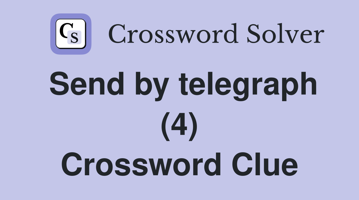 Send by telegraph (4) Crossword Clue