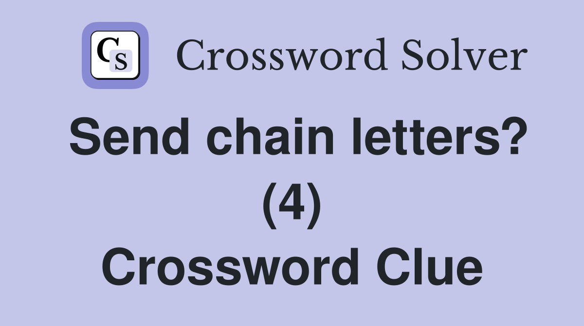 Send chain letters? (4) Crossword Clue
