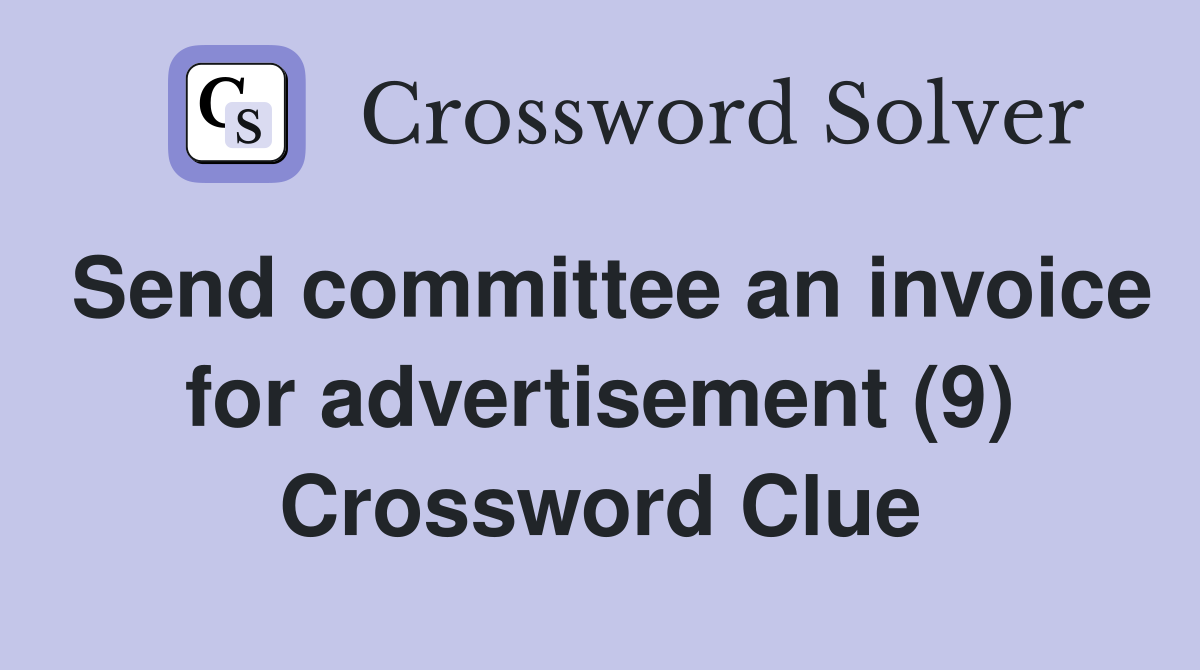 Send committee an invoice for advertisement (9) Crossword Clue