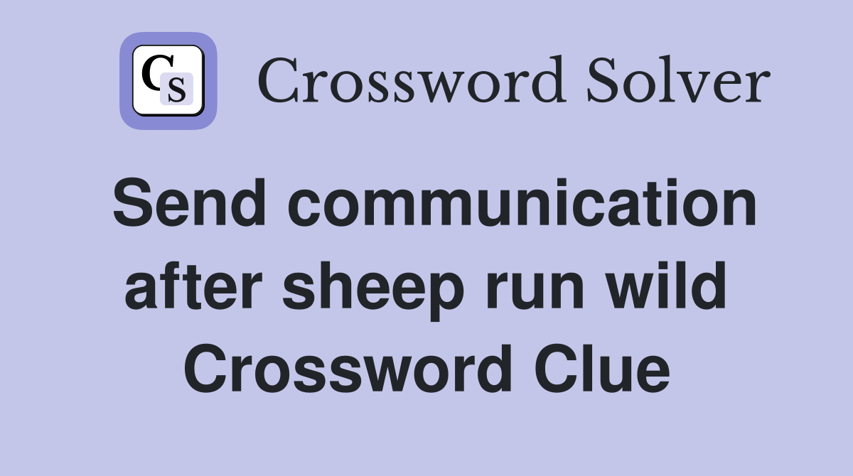Send communication after sheep run wild Crossword Clue
