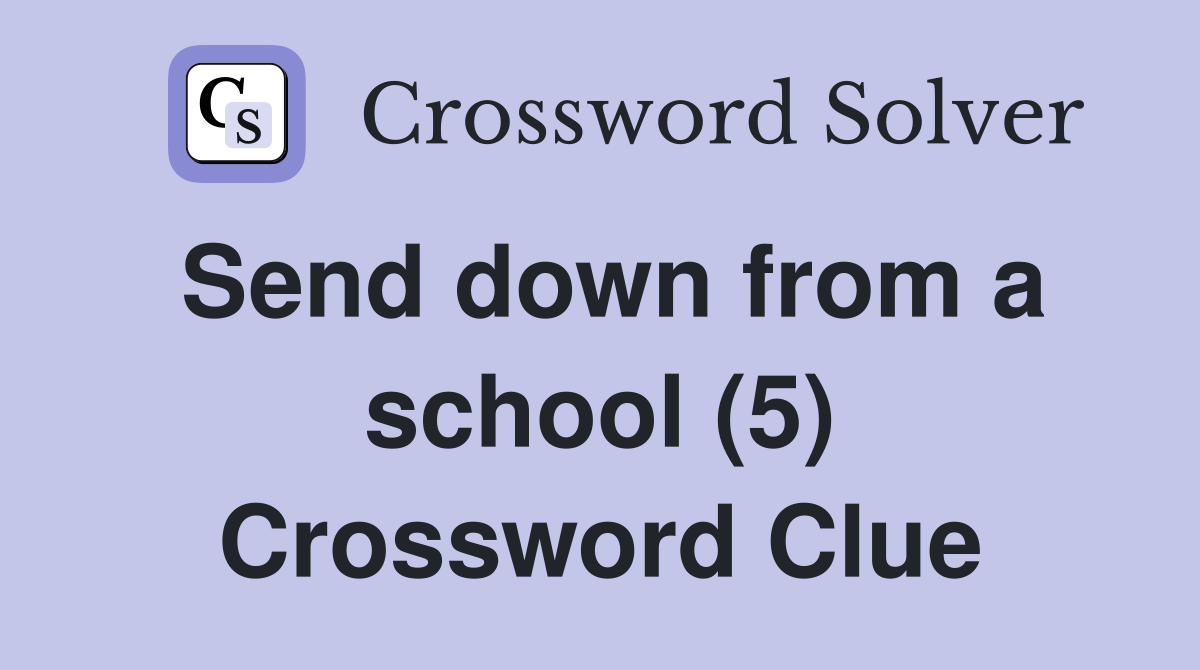 Send down from a school (5) Crossword Clue