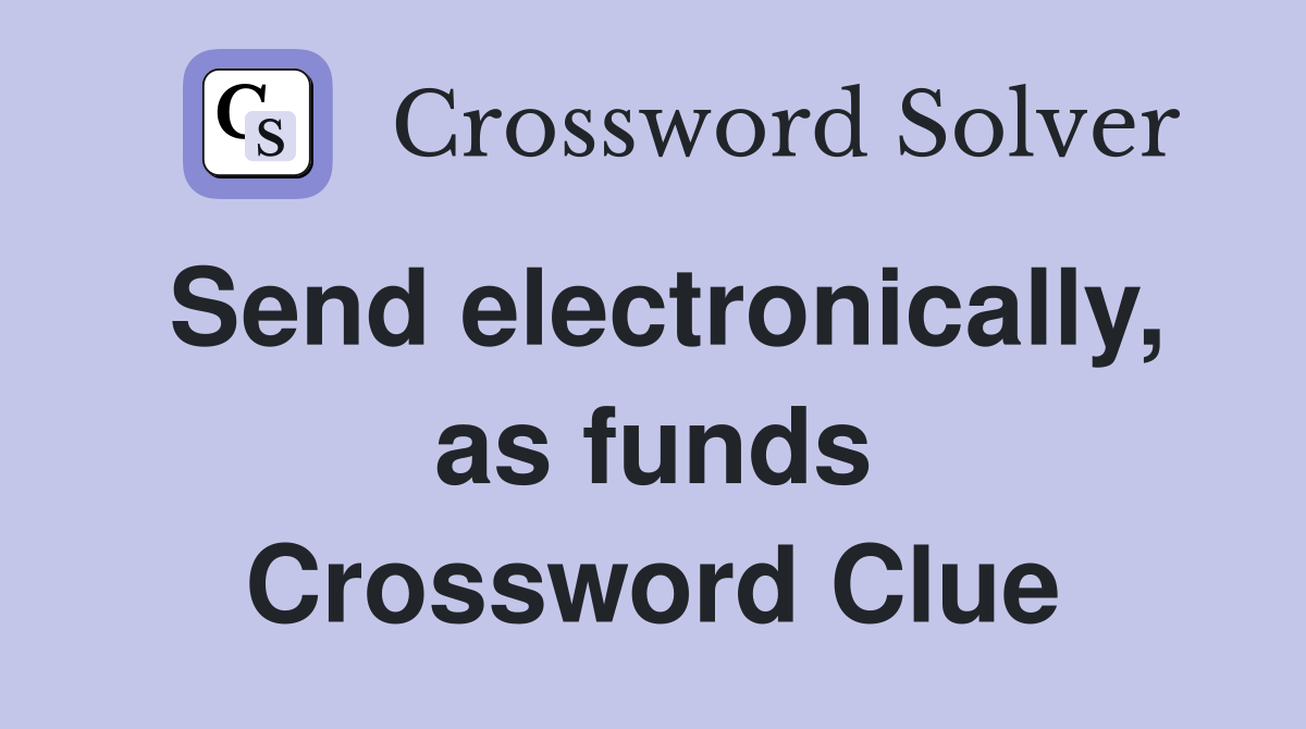 Send electronically, as funds Crossword Clue