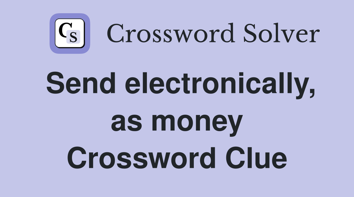 Send electronically, as money Crossword Clue