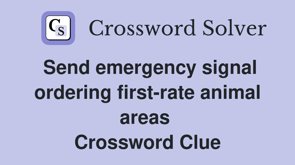 Send emergency signal ordering first-rate animal areas  Crossword Clue