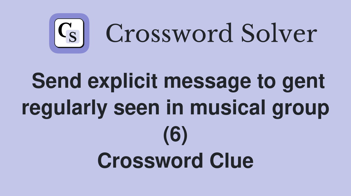 Send explicit message to gent regularly seen in musical group (6) Crossword Clue