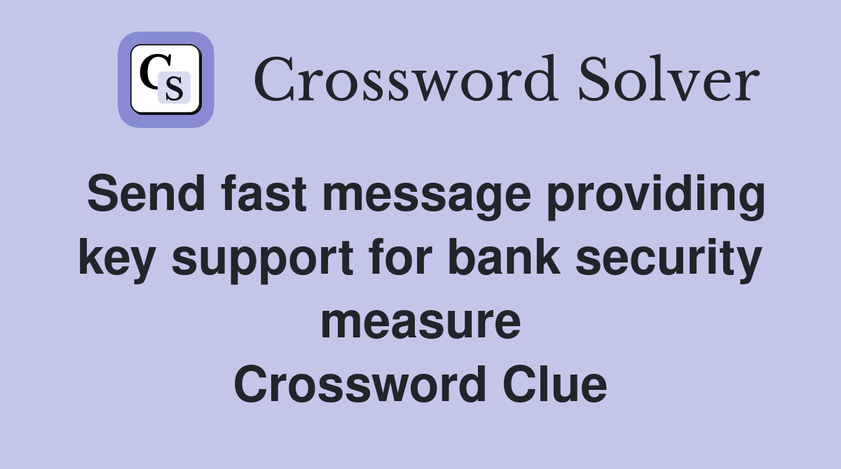Send fast message providing key support for bank security measure Crossword Clue
