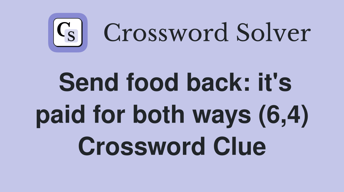 Send food back: it's paid for both ways (6,4) Crossword Clue