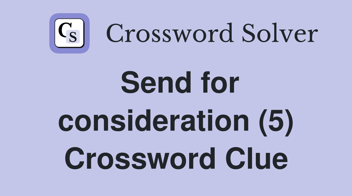Send for consideration (5) Crossword Clue