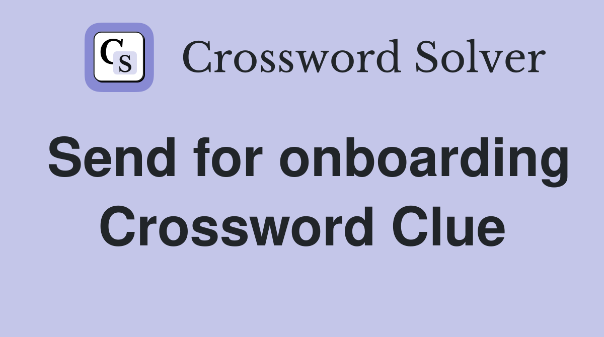 Send for onboarding Crossword Clue