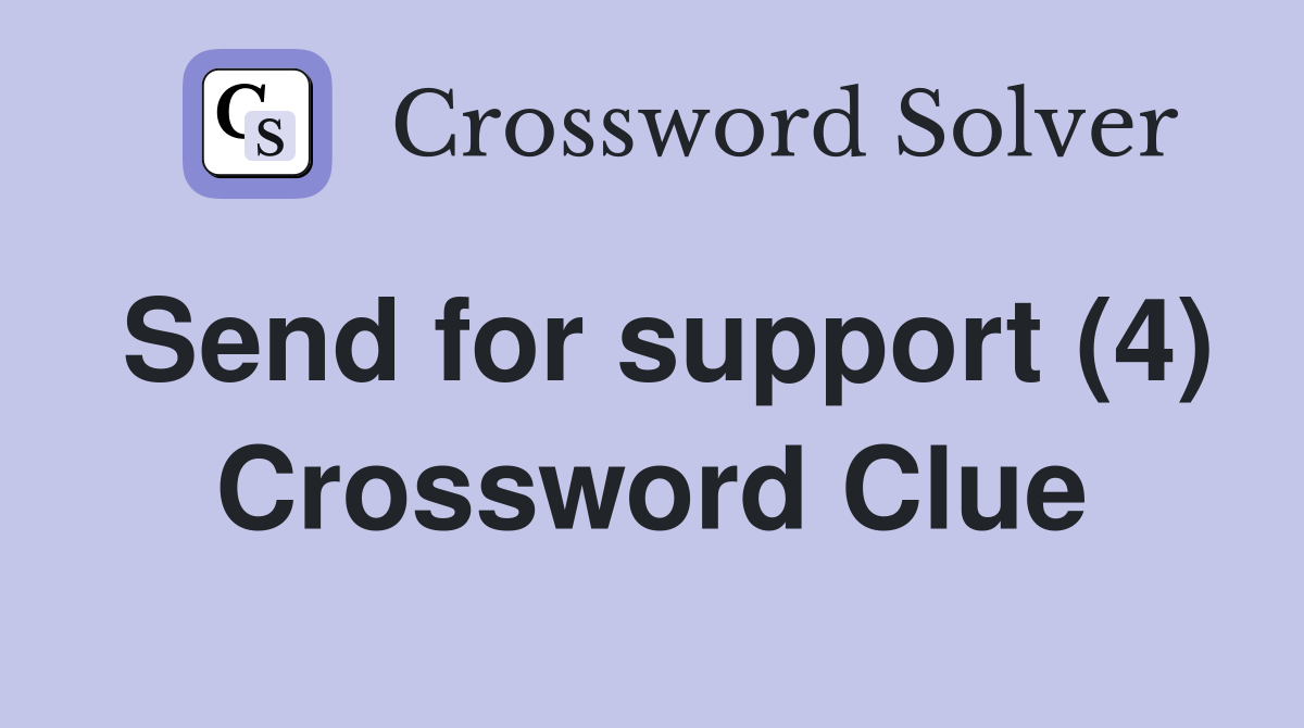 Send for support (4) Crossword Clue