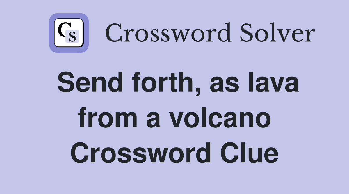Send forth, as lava from a volcano Crossword Clue
