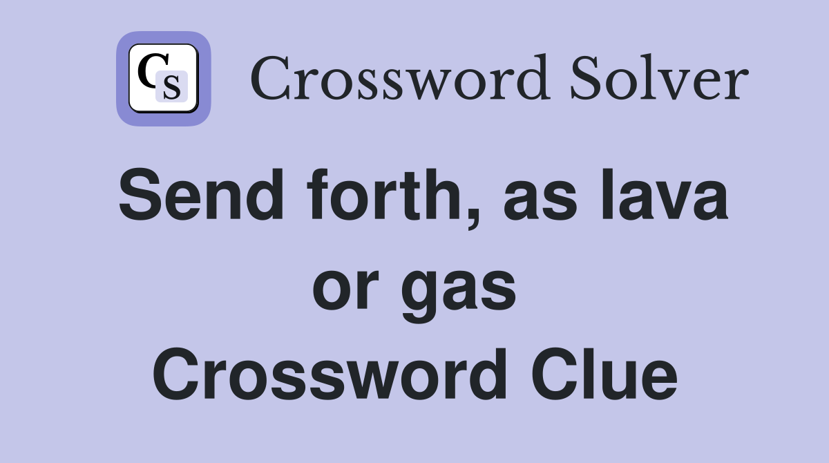 Send forth, as lava or gas Crossword Clue