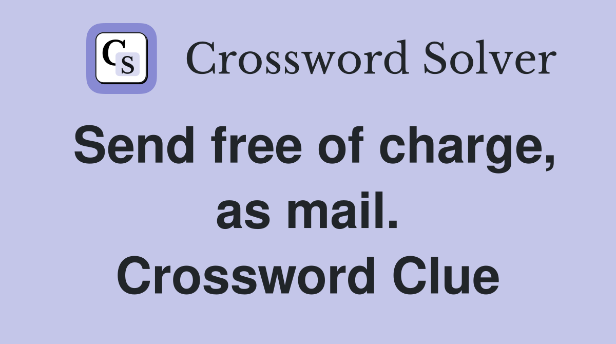 Send free of charge, as mail. Crossword Clue