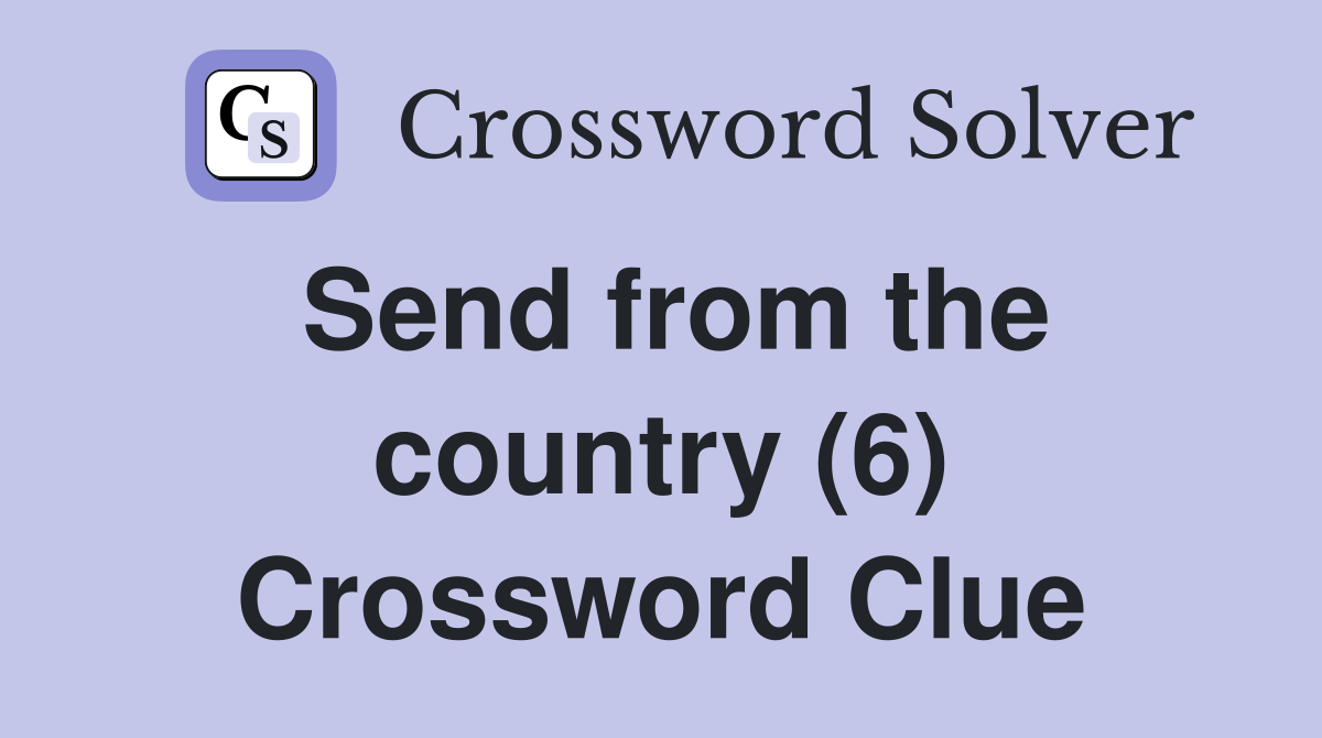 Send from the country (6) Crossword Clue