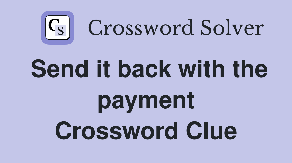 Send it back with the payment Crossword Clue