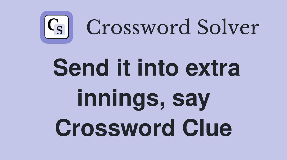 Send it into extra innings, say Crossword Clue