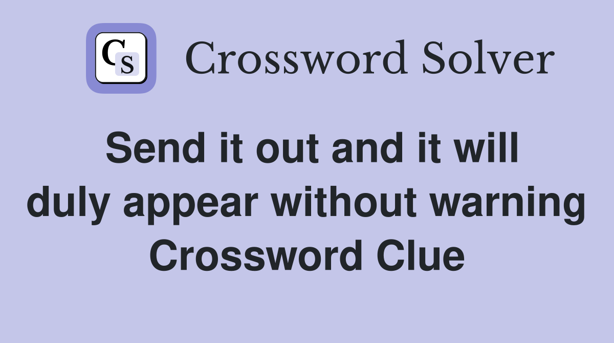 Send it out and it will duly appear without warning Crossword Clue