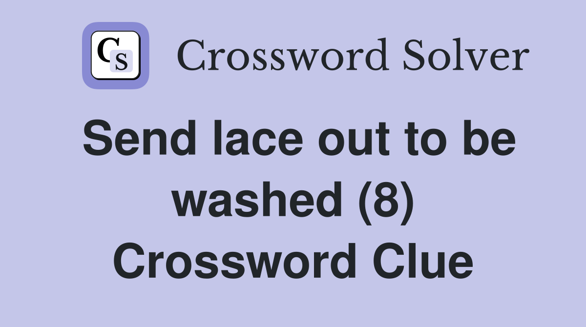 Send lace out to be washed (8) Crossword Clue