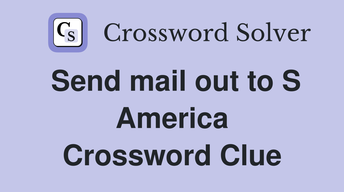 Send mail out to S America Crossword Clue