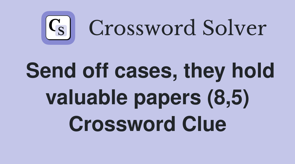 Send off cases, they hold valuable papers (8,5) Crossword Clue