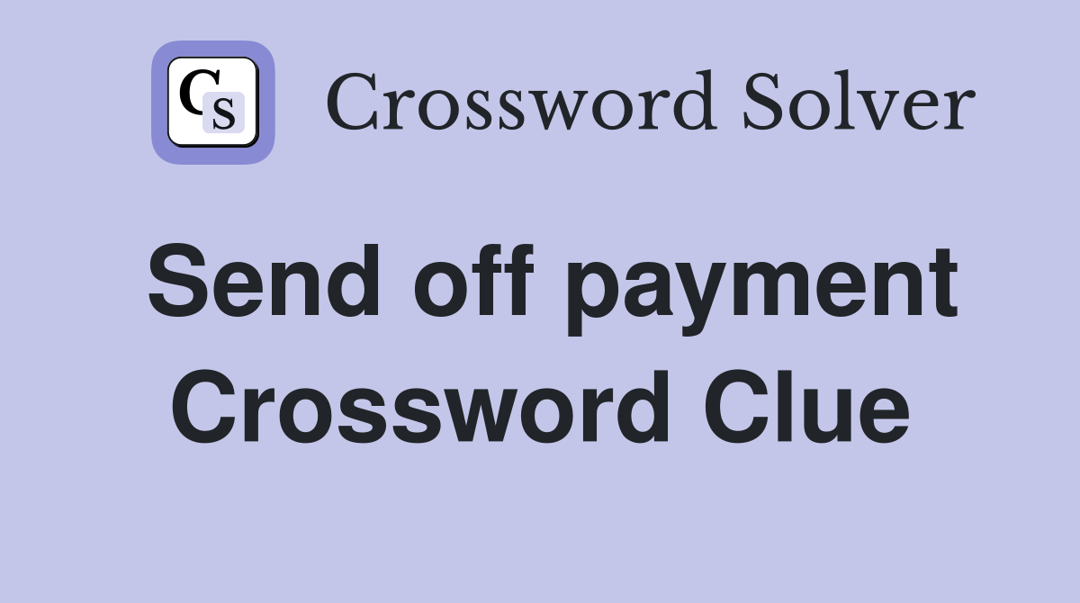 Send off payment Crossword Clue