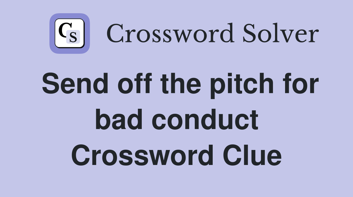 Send off the pitch for bad conduct Crossword Clue