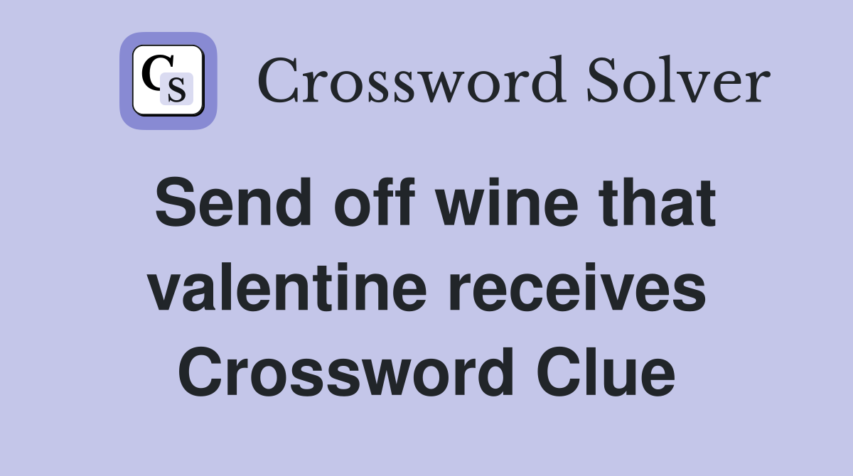 Send off wine that valentine receives Crossword Clue