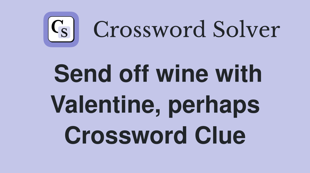 Send off wine with Valentine, perhaps Crossword Clue