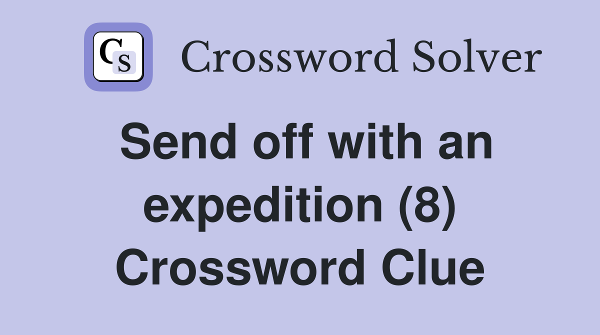 Send off with an expedition (8) Crossword Clue
